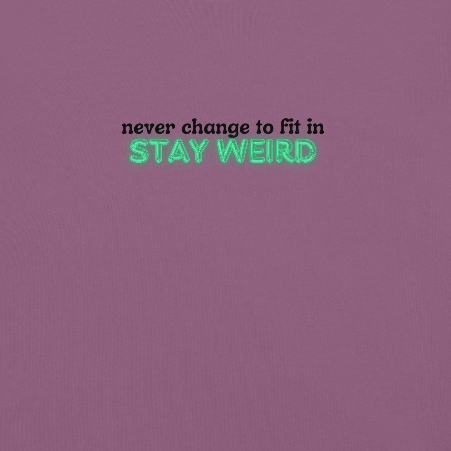 Stay Weird T-shirt